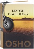 Osho Audiobooks - Series of Talks: Beyond Psychology (mp3)