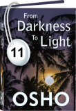 Osho Audiobook - Individual Talk: From Darkness to Light, # 11, (mp3) - religions, evolving, hardy