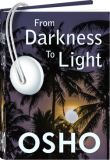 Osho Audiobooks - Series of Talks: From Darkness to Light (mp3)