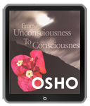 Osho eBook: From Unconsciousness to Consciousness