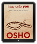 Osho eBook: I Say Unto You (OSHO Classics)