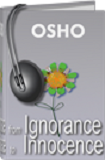 Osho Audiobooks - Series of Talks: From Ignorance to Innocence (mp3)