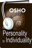 Osho Audiobooks - Series of Talks: From Personality to Individuality (mp3)