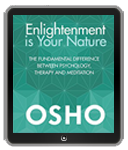 Osho Book - Enlightenment is Your Nature: The Fundamental Difference Between Psychology, Therapy, and Meditation