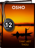 Osho Audiobook - Individual Talk: That Art Thou, # 12, (mp3)