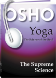 Osho Audiobooks - Series of Talks: Yoga: The Supreme Science (mp3)