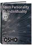 Osho Audiobook - Individual Talk: From Personality to Individuality, # 21, (mp3) - truth, poetry, gurdjieff