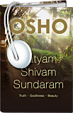 Osho Audiobooks - Series of Talks: Satyam Shivam Sundaram: Truth Godliness Beauty (mp3)