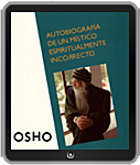 Osho eBook: Autobiografía de un Místico Espiritualmente Incorrecto