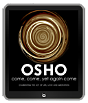 Osho eBook: Come, Come, Yet Again Come