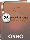 Osho Audiobook - Individual Talk: The Great Pilgrimage: From Here to Here, # 25, (mp3)