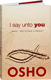 Osho Book: I Say Unto You (OSHO Classics)