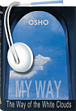 Osho Audiobooks - Series of Talks: My Way: The Way of the White Clouds (mp3)