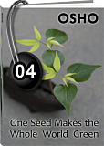 Osho Audiobook - Individual Talk: One Seed Makes the Whole Earth Green, #4 (mp3)