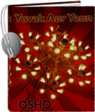 ओशो ऑडियोबुक: Yuvak Aur Yaun -- युवक और यौन   (mp3)