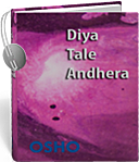 ओशो ऑडियोबुक: Diya Tale Andhera--दीया तले अंधेरा (mp3)