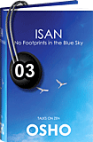 Osho Audiobook - Individual Talk: Isan: No Footprints in the Blue Sky, # 3, (mp3) - enlightenment, buddhas, isan