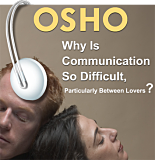 Osho Audiobook - Selected Individual Talk: Why is communication so difficult, particulary between Lovers? (mp3)