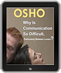 Osho eBook: Why Is Communication So Difficult, Particularly Between Lovers?
