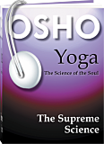 Osho Audiobooks - Series of Talks: Yoga: The Supreme Science (mp3)